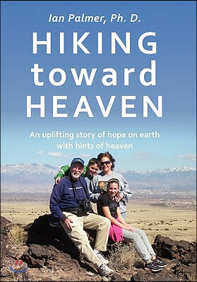 Hiking toward Heaven: An uplifting story of hope on earth with hints of heaven