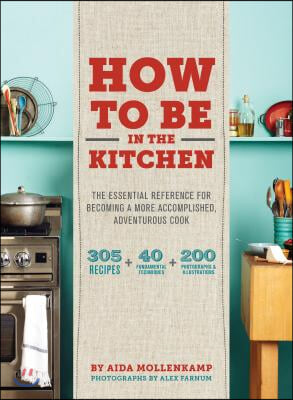 Aida Mollenkamp's Keys to the Kitchen: The Essential Reference for Becoming a More Accomplished, Adventurous Cook