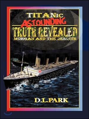 Titanic Astounding Truth Revealed: Morgan and the Jesuits