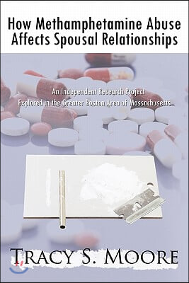 How Methamphetamine Abuse Affects Spousal Relationships: An Independent Research Project Explored in the Greater Boston Area of Massachusetts