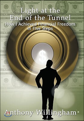 Light at the End of the Tunnel: How I Achieved Financial Freedom in Five Steps