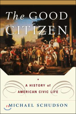 The Good Citizen: A History of American Civic Life