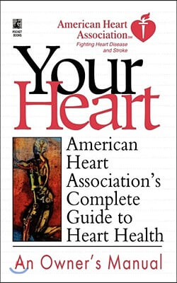 Your Heart: American Heart Association's Complete Guide to Heart Health