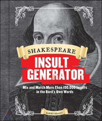 Shakespeare Insult Generator: Mix and Match More Than 150,000 Insults in the Bard's Own Words (Shakespeare for Kids, Shakespeare Gifts, William Shak