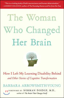 The Woman Who Changed Her Brain: How I Left My Learning Disability Behind and Other Stories of Cognitive Transformation