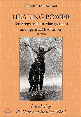 Healing Power: Ten Steps to Pain Management and Spiritual Evolution Revised: Introducing the Universal Healing Wheel