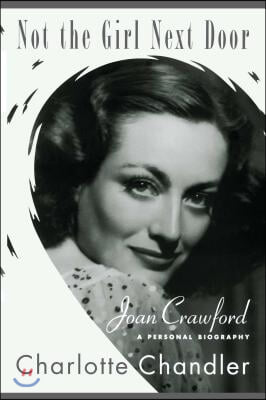 Not the Girl Next Door: Joan Crawford, a Personal Biography