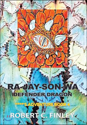 Ra-Jay-Son-Wa: DEFENDER DRAGON: ****'s Adventure Book 4