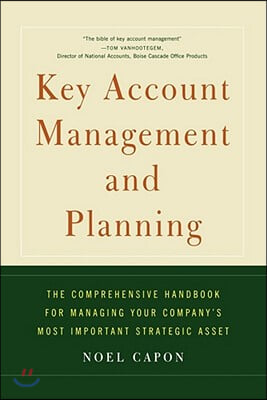 Key Account Management and Planning: The Comprehensive Handbook for Managing Your Compa