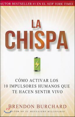 La Chispa: Como Activar Los 10 Impulsores Humanos Que Te Hacen Sentir Vivo (Original)