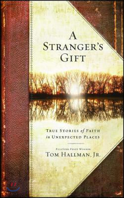Stranger&#39;s Gift: True Stories of Faith in Unexpected Places