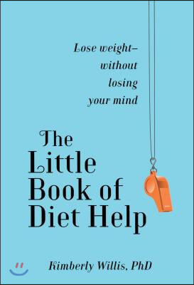 The Little Book of Diet Help: Lose Weight-Without Losing Your Mind