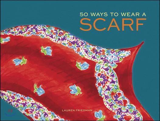 50 Ways to Wear a Scarf: (Fashion Books, Fall and Winter Fashion Books, Scarf Fashion Books)