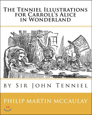 The Tenniel Illustrations for Carroll's Alice in Wonderland by Sir John Tenniel