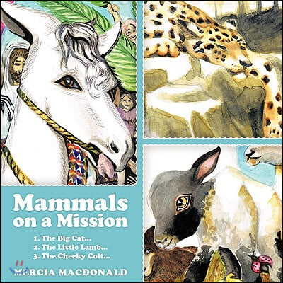 Mammals on a Mission: 1. the Big Cat... 2.the Little Lamb... 3.the Cheeky Colt...