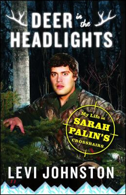 Deer in the Headlights: My Life in Sarah Palin&#39;s Crosshairs