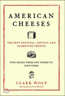American Cheeses: The Best Regional, Artisan, and Farmhouse Cheeses,