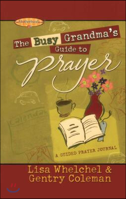 The Busy Grandma&#39;s Guide to Prayer: A Guided Journal