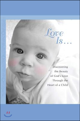 Love Is...: Discovering the Beauty of God&#39;s Love Through the H