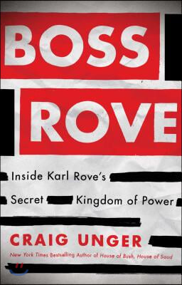 Boss Rove: Inside Karl Rove&#39;s Secret Kingdom of Power