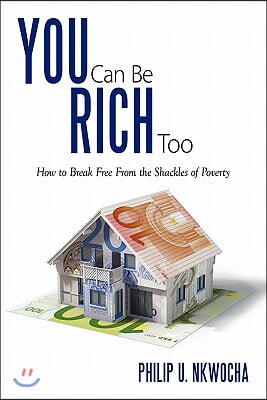 You Can Be Rich Too: How to Break Free from the Shackles of Poverty