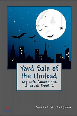 Yard Sale of the Undead: My Life among the Undead: