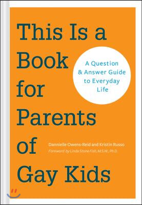 This Is a Book for Parents of Gay Kids: A Question &amp; Answer Guide to Everyday Life