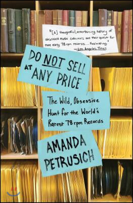 Do Not Sell at Any Price: The Wild, Obsessive Hunt for the World&#39;s Rarest 78 RPM Records