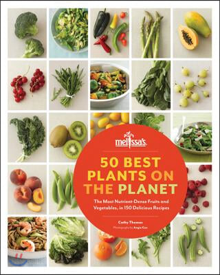 50 Best Plants on the Planet: The Most Nutrient-Dense Fruits and Vegetables, in 150 Delicious Recipes