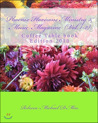 Phoenix Horizons Ministry & Music Magazine - (Vol. 1-2): Coffee Table book 2010 Edition