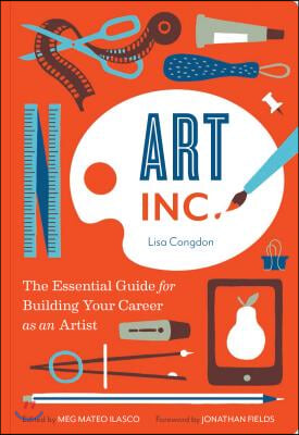 Art, Inc.: The Essential Guide for Building Your Career as an Artist (Art Books, Gifts for Artists, Learn the Artist&#39;s Way of Thi