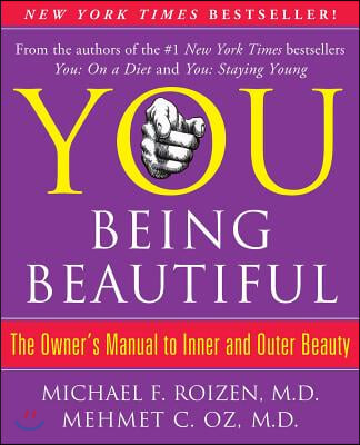 You: Being Beautiful: The Owner's Manual to Inner and Outer Beauty