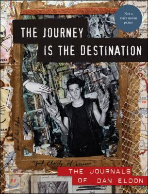 The Journey Is the Destination, Revised Edition: The Journals of Dan Eldon