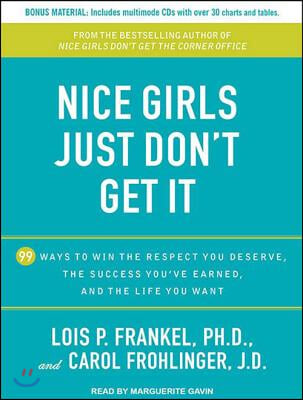 Nice Girls Just Don&#39;t Get It: 99 Ways to Win the Respect You Deserve, the Success You&#39;ve Earned, and the Life You Want