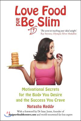 Love Food and Be Slim: Motivational Secrets for the Body You Desire and the Success You Crave