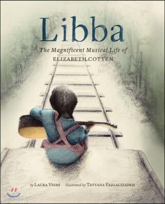 Libba: The Magnificent Musical Life of Elizabeth Cotten (Early Elementary Story Books, Children's Music Books, Biography Book