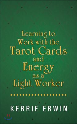 Learning to Work with the Tarot Cards and Energy as a Light Worker