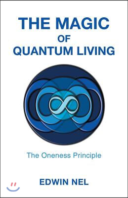 The Magic of Quantum Living: The Oneness Principle
