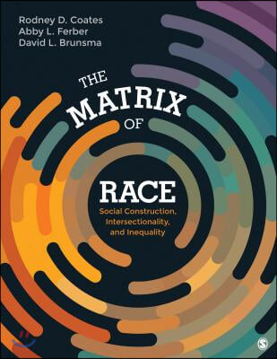 The Matrix of Race: Social Construction, Intersectionality, and Inequality