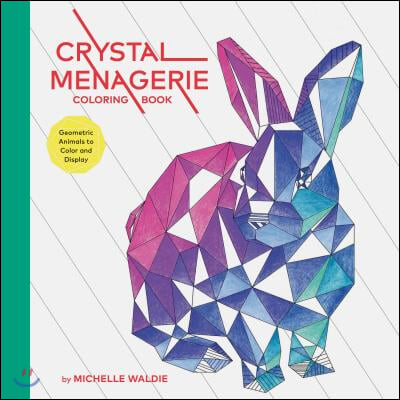 Crystal Menagerie Coloring Book: Geometric Animals to Color and Display (Adult Coloring Book, Spiritual Gifts, Calming Coloring Book)