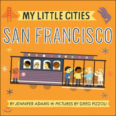 My Little Cities: San Francisco: (Board Books for Toddlers, Travel Books for Kids, City Children&#39;s Books)