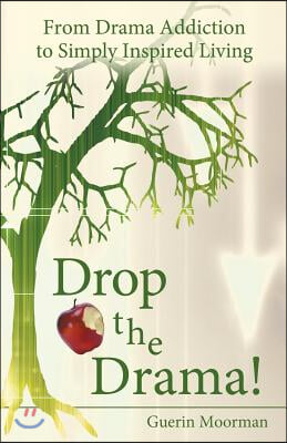 Drop the Drama!: From Drama Addiction to Simply Inspired Living