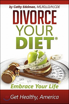 Divorce Your Diet: Embrace Your Life, Get Healthy America