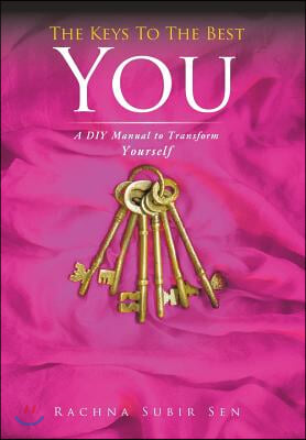 The Keys to the Best You: A DIY Manual to Transform Yourself