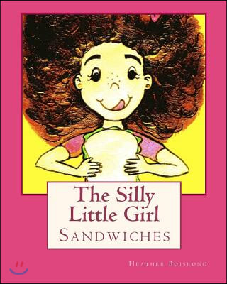 The Silly Little Girl Series: Sandwiches