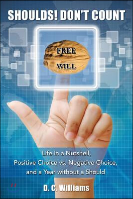 Shoulds! Don't Count: Life in a Nutshell, Positive Choice vs. Negative Choice, and a Year Without a Should