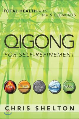 Qigong for Self-Refinement: Total Health with the 5 Elements