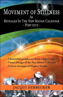 Movement of Stillness: As Revealed in the New Mayan Calendar-Post 2012