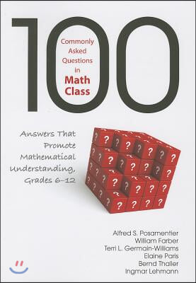 100 Commonly Asked Questions in Math Class: Answers That Promote Mathematical Understanding, Grades 6-12