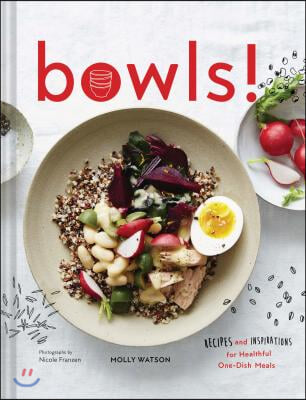 Bowls!: Recipes and Inspirations for Healthful One-Dish Meals (One Bowl Meals, Easy Meals, Rice Bowls)